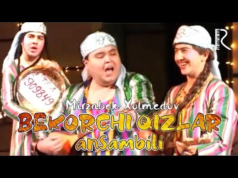 Mirzabek Xolmedov - Bekorchi qizlar ansambli | Мирзабек Холмедов - Бекорчи кизлар ансамбли