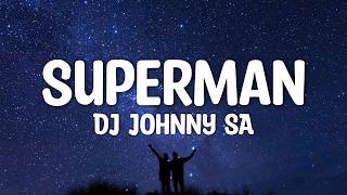 Dj Johnny SA - Superman (Lyrics)