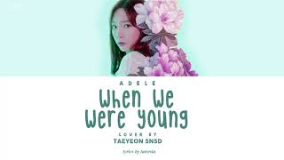 Adele - &quot;When We Were Young&quot; Cover By Taeyeon (Lyrics)