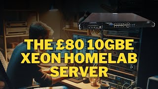 The £80 Pound 10GBE, 32 GB, Xeon home lab server Force point
