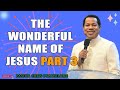 THE WONDERFUL NAME OF JESUS PART 3 PASTOR CHRIS OYAKHILOME
