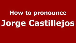 How to pronounce Jorge Castillejos