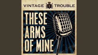 These Arms of Mine