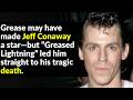 Jeff Conaway’s Tragic Life After Grease