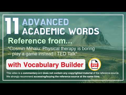 11 Advanced Academic Words Ref from "Physical therapy is boring -- play a game instead | TED Talk"