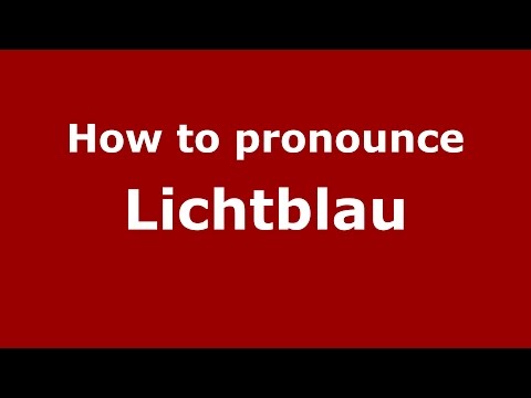 How to pronounce Lichtblau (Romanian/Romania)  - PronounceNames.com
