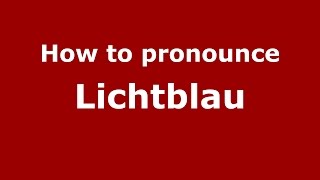 How to pronounce Lichtblau