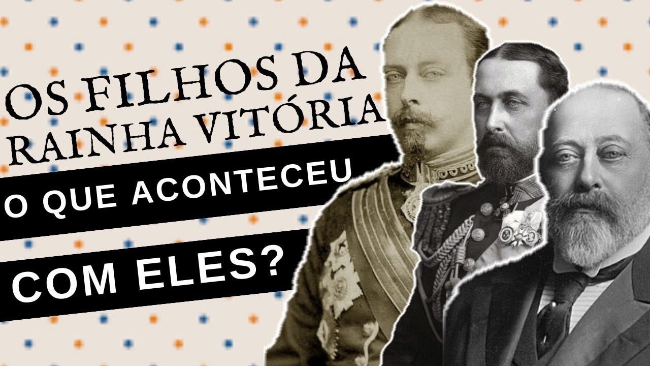 O QUE ACONTECEU COM OS FILHOS DA RAINHA VITÓRIA?