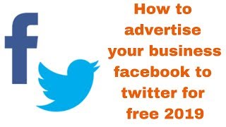 How to advertise your business facebook to twitter for free 2019
