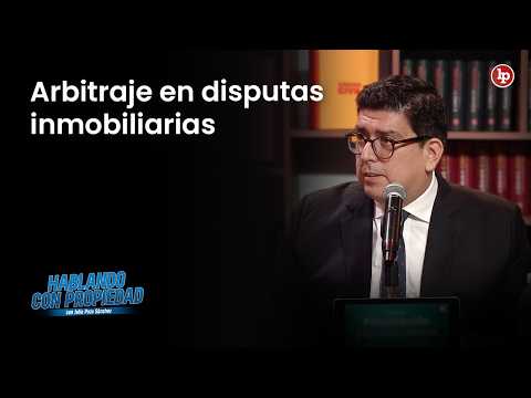 Arbitraje y propiedad: cuando los derechos sobre bienes se dirimen fuera del PJ | LP Derecho