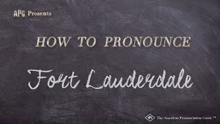 How to Pronounce Fort Lauderdale (Real Life Examples!)