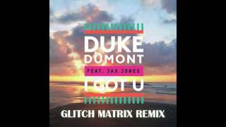 Duke Dumont feat. Jax Jones - I Got U (Glitch Matrix Remix)