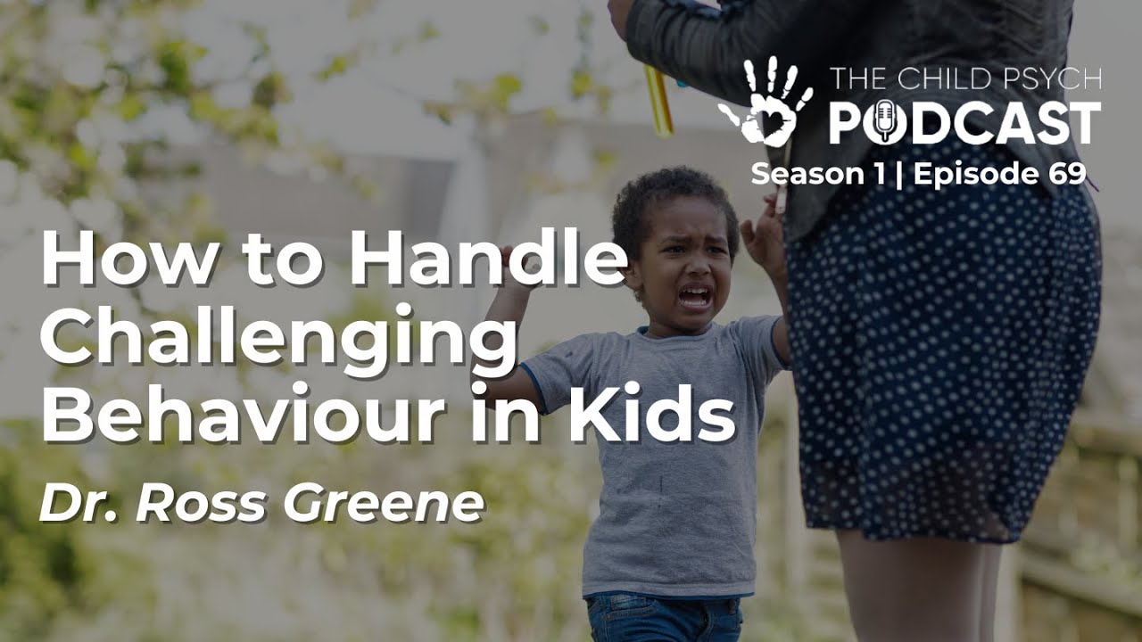 Ep #69: How to Handle Challenging Behaviour in Kids with Dr. Ross Greene | The Child Psych Podcast