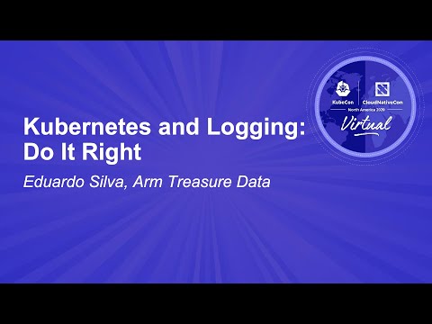 Kubernetes and Logging: Do It Right - Eduardo Silva, Arm Treasure Data
