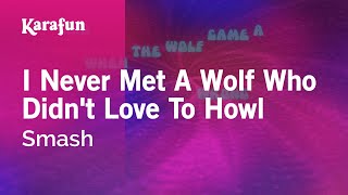 Karaoke I Never Met A Wolf Who Didn&#39;t Love To Howl - Smash *