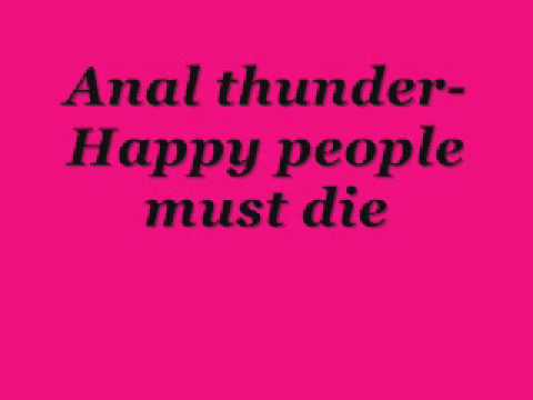 Anal thuder - Happy people must die