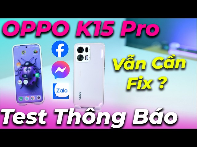 Test thông báo OPPO K15 Pro: ColorOS 16 cực ngon vs Zalo và Messenger, nhưng Mail và FB thì...