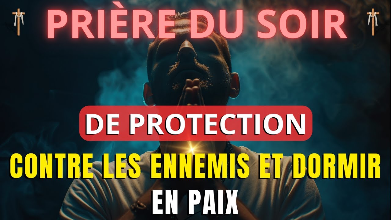 Prière du Soir pour Dormir en Paix et se Protéger des Ennemis Visibles et Invisibles