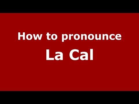 How to pronounce La Cal
