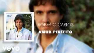 Roberto Carlos - Amor Perfeito (Áudio Oficial)