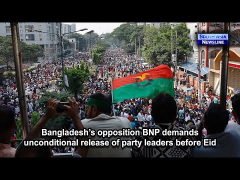 Bangladesh’s opposition BNP demands unconditional release of party leaders before Eid