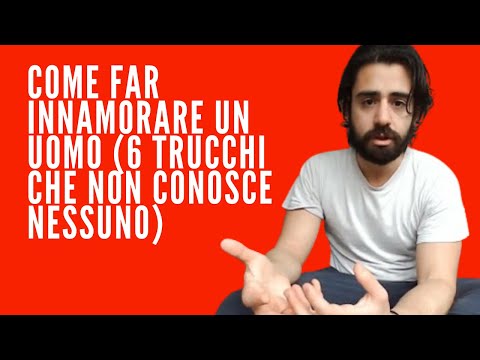 COME FAR INNAMORARE UN UOMO (6 TRUCCHI CHE NON CONOSCE NESSUNO)