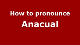 How to pronounce Anacual