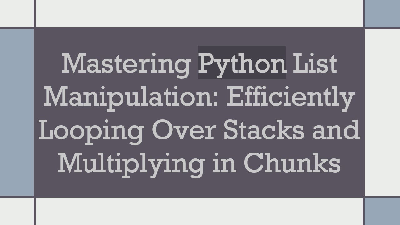 Mastering Python List Manipulation: Efficiently Looping Over Stacks and Multiplying in Chunks