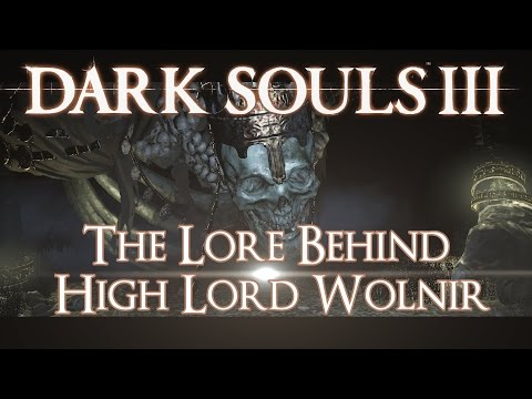 Dark Souls 3 - The Lore Behind : High Lord Wolnir