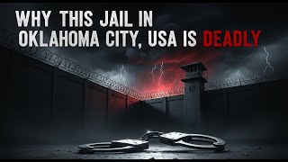 Why This Jail in Oklahoma City, USA is Deadly