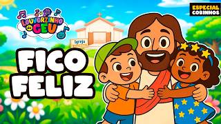 Fico Feliz | Corinho Evangélico | Louvorzinho do Céu | Música Infantil para Crianças