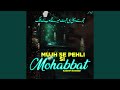 Mujh Se Pehli Si Mohabbat