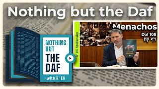 CHAZARAH - Menachos Daf 108 | "Nothing but the Daf" with R' Eli Stefansky