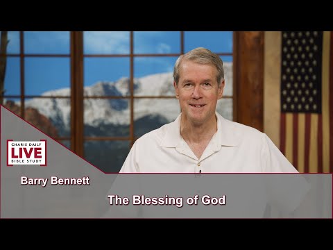 Charis Daily Live Bible Study: The Blessing of God - Barry Bennett - July 14, 2021