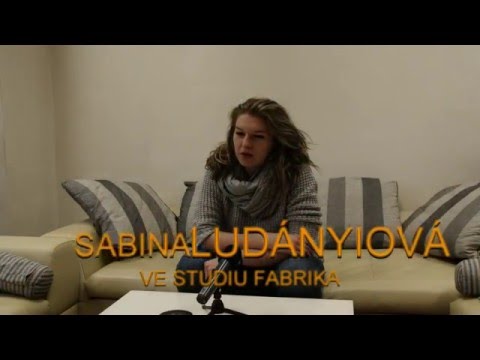 Sabina Ludányiová - Rozhovor Studio Fabrika - Sabina Ludányiová