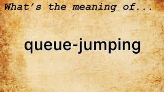 Queue-Jumping Meaning : Definition of Queue-Jumping