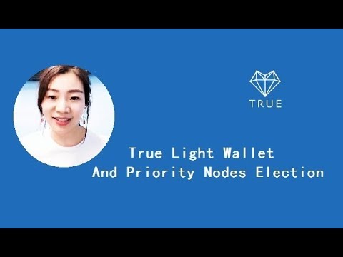 【True Chain】Light Wallet and Priority Nodes Election Run-Down