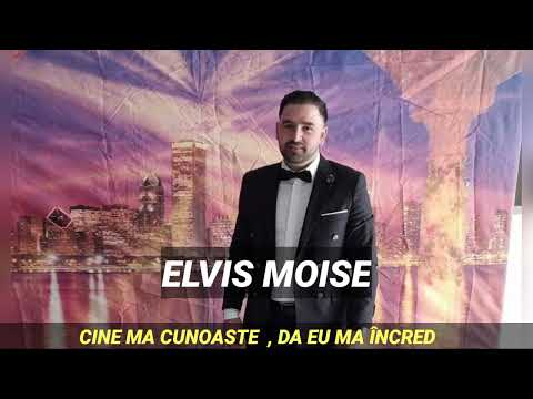 ELVIS MOISE - CINE MA CUNOASTE  | DA EU MA INCRED
