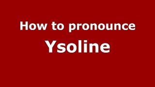 How to pronounce Ysoline