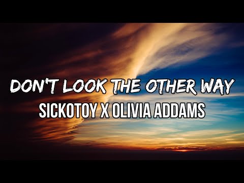 SICKOTOY x Olivia Addams - Don't Look The Other Way (Lyrics) | Go ahead and get it over with
