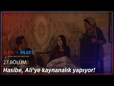 Aşk ve Mavi 27.Bölüm - Hasibe, Ali’ye kaynanalık yapıyor!
