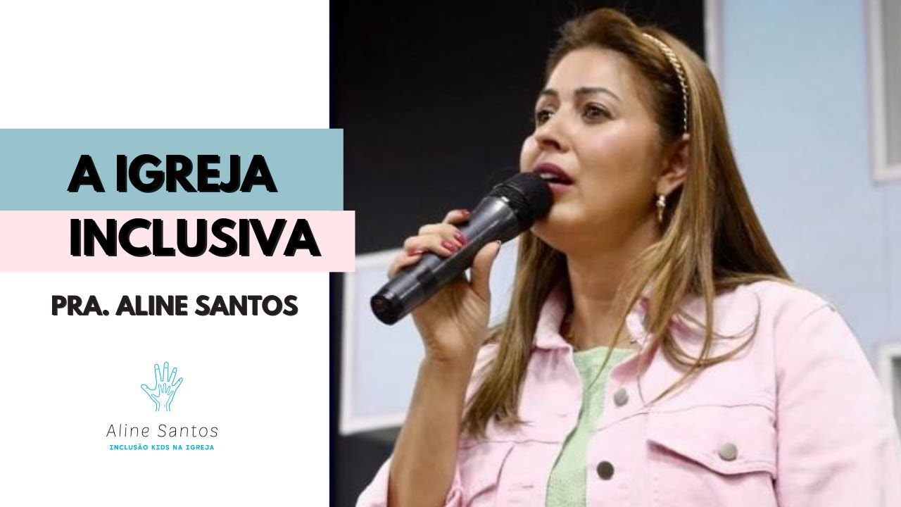 A IGREJA INCLUSIVA - PRA  ALINE SANTOS