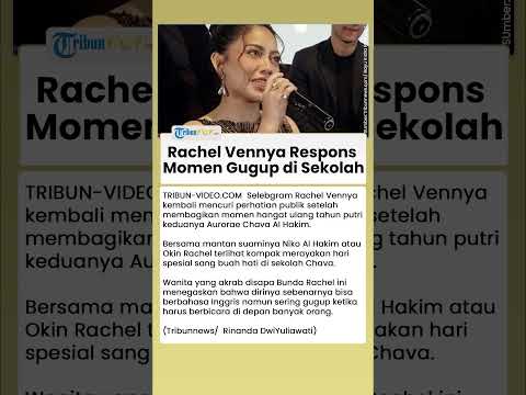 Klarifikasi Rachel Vennya soal Viral Momen Gugup saat Ditanya Bahasa Inggris di Sekolah Putrinya