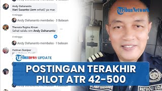 Postingan Terkahir Andy Dahananto Pilot Pesawat ATR 42-500 sebelum Pesawat Indonesia Air Jatuh