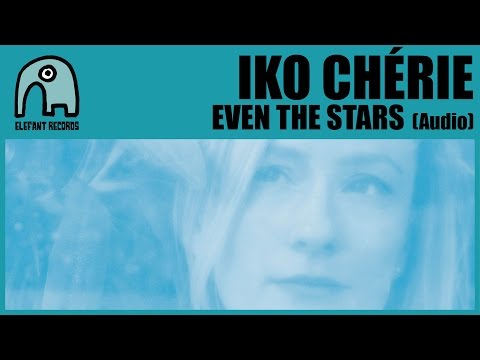 IKO CHÉRIE - Even The Stars [Audio]