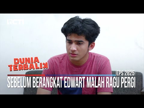 Sebelum Berangkat Edwart Malah Ragu Pergi - Dunia Terbalik
