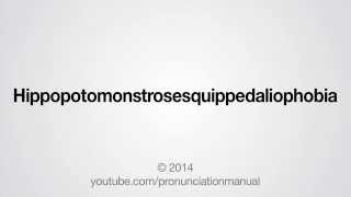 How to Pronounce Hippopotomonstrosesquippedaliophobia