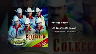 Por Ser Pobre - Los Tucanes De Tijuana [Audio Oficial]