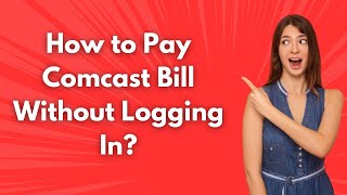 How to Pay Comcast Bill Without Logging In  -  Step by Step