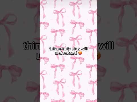 things only girls will understand 🥵